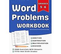 Word Problems Workbook Grades 5 To 6 With Addition, Subtraction, Multiplication And Division: 5th And 6th Grades Word Problems Practice Workbook For Kids (Ages 10-12) 1000 Exercises With Answers