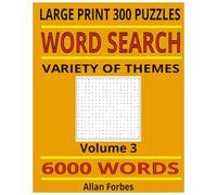 Word Search 6000+ Words 300 Puzzles large print suitable for all ages Volume 3: Large print - 1 puzzle per page - keep your mind sharp