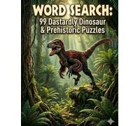 WORD SEARCH: 99 Dastardly Dinosaur & Prehistoric Puzzles
