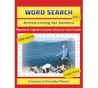 Word Search: Active Living for Seniors - Physical & Cognitive Activity Advice for Each Puzzle, Vol. 3: A Journey to Everyday Fitness: - LARGE PRINT, 2400 Words, 100 Puzzles