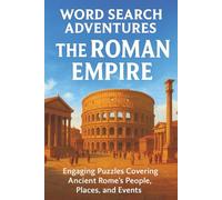 Word Search Adventures: The Roman Empire: Engaging Puzzles Covering Ancient Rome’s People, Places, and Events | Gift for Vacations, Holidays and Free Times | 6*9 Inches