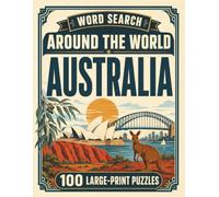 Word Search Around the World Australia: 100 Large-Print Puzzles Exploring the Cities, Food, Landmarks & Culture of Australia