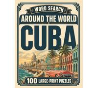 Word Search Around the World Cuba: 100 Large-Print Puzzles Exploring the Cities, Food, Landmarks & Culture of Cuba