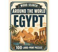 Word Search Around the World Egypt: 100 Large-Print Puzzles Exploring the Cities, Food, Landmarks & Culture of Egypt