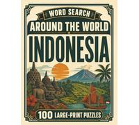 Word Search Around the World Indonesia: 100 Large-Print Puzzles Exploring the Cities, Food, Landmarks & Culture of Indonesia