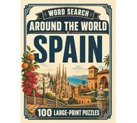 Word Search Around the World Spain: 100 Large-Print Puzzles Exploring the Cities, Food, Landmarks & Culture of Spain