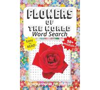Word Search Book Featuring Flowers Of The World: Easy To Read Print, 50+ Puzzles, Screen-Free Fun For All Ages, 6 x 9 Inches, 121 Pages