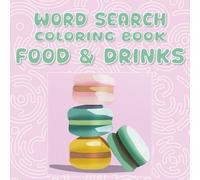 Word Search Coloring Book: Cozy & Relaxing Coloring Word Search Puzzle Book | Includes 1 Word Search | For Teens & Adults | Food & Drinks Themed | 8.5x8.5 in, 74 pages