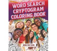 Word search - Cryptogram - Coloring book for teens - part 7: What a fantastic activity book with 3 different kinds of puzzle to enjoy, this is fun ... with a friend family or just by yourself.