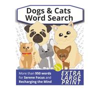 Word Search Dogs and Cats: Large Print Relaxing Puzzles Featuring Dog & Cat Breeds, Pet Care, Behavior, and Training Terms for Teens, Adults and Seniors