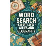 Word Search - Expert Level - Cities and Geography: Lexicon-Boosting Skill-Building Puzzle Workbook for Grown-Ups