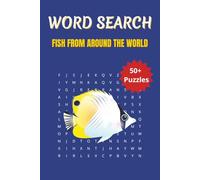 Word Search Fish from Every Corner of the World: Explore the Oceans, Rivers, and Lakes Through Fun Fish-Themed Puzzles | 6 x 9 inches | 50+ Puzzles, 110 pages