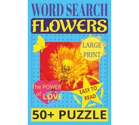 Word Search FLOWERS Easy to Read, LARGE PRINT, 50+ PUZZLE: FLORAL Crossword Puzzle Book For Adults and Seniors, 50+ Puzzles: Easy on the Eyes and ... Challenges for Mental Relaxation, 6X9 inches