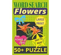 Word Search FLOWERS, Easy to Read, LARGE PRINT, 50+ Puzzles: Easy Crossword Puzzle Book For Adults and Seniors - 50+ Flower Power Puzzles: Easy on the Eyes and Mind-Stimulating Challenges for Mental Relaxation and Eye Comfort, 6x9in.