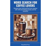 Word Search for Coffee Lovers: Sharpen your mind and fuel your passion with 100 stimulating puzzles and full solutions