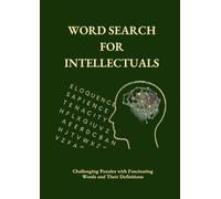 Word Search for Intellectuals: Challenging Puzzles with Fascinating Words and Their Definitions: This is not a typical word search book. It is not ... workout, but also a life-long learning tool.