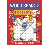 Word Search for Kids Ages 6 - 10: 100+ Word Search Puzzles for Kids to Search, Find, Learn, Spell. Educational Learning for Kids.