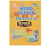 Word Search for Kids Ages 6-10: Ocean Animals & Dinosaurs - 100 Fun Puzzles with Solutions and 1800+ Words: Dinosaurs & Ocean Animals Word Search Puzzles for Kids