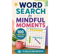 Word Search for Mindful Moments: 100 Large Print Puzzles to Relax and Refocus