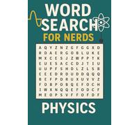 WORD SEARCH FOR NERDS - PHYSICS: A Mind-Bending Puzzle Book for the Inquisitive and Ingenious!
