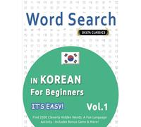 WORD SEARCH IN KOREAN FOR BEGINNERS - IT'S EASY! VOL.1 - DELTA CLASSICS - FIND 2000 CLEVERLY HIDDEN WORDS: A FUN LANGUAGE ACTIVITY - INCLUDES BONUS GAME & MORE!