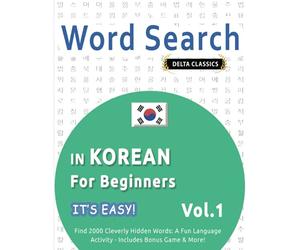 WORD SEARCH IN KOREAN FOR BEGINNERS - IT'S EASY! VOL.1 - DELTA CLASSICS - FIND 2000 CLEVERLY HIDDEN WORDS: A FUN LANGUAGE ACTIVITY - INCLUDES BONUS GAME & MORE!