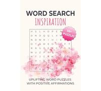 Word Search Inspiration: Positive and Uplifting Word Searches with Easy-to-Read Print | Motivational Themes & Affirmations | 6×9 Inches | 50+ Relaxing Puzzles for Adults & Seniors