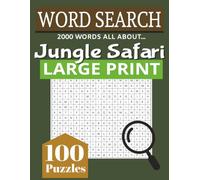 WORD SEARCH LARGE PRINT: 2000 WORDS ALL ABOUT JUNGLE SAFARI | 100 PUZZLES | WORD SEARCHES FOR ALL AGES | LARGE PRINT FONT - 16 - FOR SENIORS