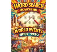 Word Search Masters - World Events 1950 - 1990: "Test Your Knowledge of 1950-1990: with 50 + Themed Word Searches from the Atomic Age to the Digital Dawn"