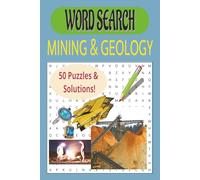 WORD SEARCH: MINING AND GEOLOGY: Production, Processing, Gemstones and more - 50 Puzzles with Solutions, 6 x 9 Inches
