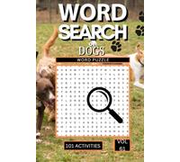 Word Search on Dogs: 101 Fun Puzzles Packed with Dog Breeds Training Terms Puppy Behaviour and Everything That Makes Dogs the World's Most Beloved Animals