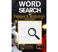 Word Search on Fantasy & Mythology: 101 Magical Puzzles Packed with Dragons Wizards Mythical Creatures Legendary Warriors and the Greatest Fantasy Realms Ever Imagined