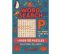 Word Search P: Search For Words That Start With Letter 'P', Over 50 Puzzles with Solutions Included. Great for Vacations, Long Car Rides, and Relaxation!