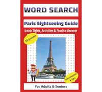 WORD SEARCH & PARIS SIGHTSEEING GUIDE IN ONE: Iconic Sights, Activities and Food to Discover.: 55 puzzles with Insider Tips & Information take you ... PARIS. 6x9 in (15,24x22,86 cm), 130 pages.