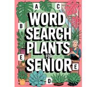 Word Search Plants for Senior: Imaginative Mind Wellness Puzzle Workbook for Older Adults with Botanical Theme