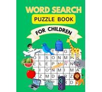 WORD SEARCH PUZZLE BOOK FOR CHILDREN: Fun and Educational Book Games on Animals, Foods, Sports, occupation, transportation and More for kids aged 8-15