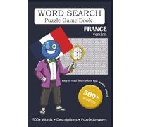 Word Search Puzzle Game Book: France: 500+ Words with Easy to Read Educational Descriptions, France Edition, FRA, Gift for Vacation, Holidays and Free Times, 6x9 Inch Travel Size, 137 Pages, and Full Answer Key: 500+ Words Search