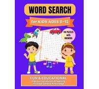 Word Search Puzzles for Kids Ages 8-12: 116 Fun and Challenging Activities with Answers to Build Vocabulary Skills and General Knowledge