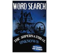 Word Search: The Supernatural Unknown: Unlock Supernatural Words Through Every Puzzle ,110 pages , 55 puzzles, perfect gift for travel,friend,supernatural lovers