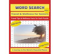 Word Search: Travel & Wellness for Seniors - Travel Tips & Wellness Facts for Each Puzzle, Vol.1: A Journey to the World's Peaceful Places - LARGE PRINT, 2400 Words, 100 Puzzles