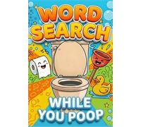 Word Search While You Poop: Bathroom Puzzle Book: Adult Activity Book With Funny Facts, Bathroom Humor & Toilet Jokes. A Hilarious Word Search Gift ... and Unique Gag Presents. Answer Key Inside.