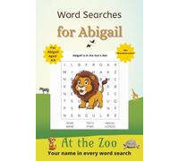 Word Searches for Abigail: 50+ puzzles for 4-8 year olds | Improve vocabulary and spelling | At the Zoo edition | Abigail's name on every page | Gift for Abigail