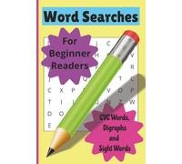 Word Searches for Beginner Readers: Word Searches with Easy To Read Print for Beginner Readers with CVC Words, Digraghs, Sight Words and more| 6x9 ... for Vacations, Holidays and Free Times