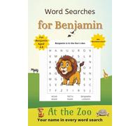 Word Searches for Benjamin: 50+ puzzles for 4-8 year olds | Improve vocabulary and spelling | At the Zoo edition | Benjamin's name on every page | Gift for Benjamin