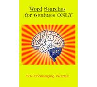 Word Searches for Geniuses ONLY: 50+ Challenging Puzzles! Give your brain a workout!