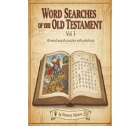 Word Searches of the Old Testament Vol 3: 60 Word Search Puzzles With Solutions