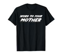Word To Your Mother | 1980's slang citazione sulla mamma Maglietta