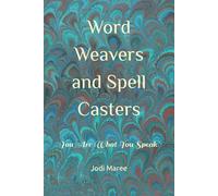 Word Weavers and Spell Casters: You Are What You Speak!