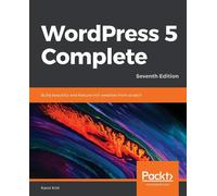 WordPress 5 Complete: Build beautiful and feature-rich websites from scrat...