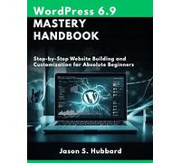 WordPress 6.9 Mastery Handbook: Step-by-Step Website Building and Customization for Absolute Beginners: 8